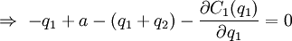 Описание: Rightarrow - q_1 + a - (q_1+q_2) - frac{partial C_1 (q_1)}{partial q_1}=0