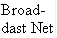 Broad- dast Net 