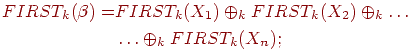 begin{align*} FIRST_k(beta) = &FIRST_k(X_1) oplus_k FIRST_k(X_2) oplus_k ldots \ &ldots oplus_k FIRST_k(X_n); end{align*}