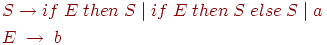 begin{align*} & S rightarrow if ; E ; then ; S mid if ; E ; then ; S ; else ; S mid a \ & E ; rightarrow ; b end{align*}