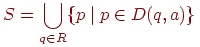S=bigcuplimits_{q in R}{p mid p in D (q,a)}