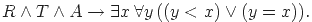 Описание: 
R land T land A to exists x ,forall y, ((y<x)lor (y=x)).

