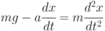 mg-acfrac{dx}{dt}=mcfrac{d^2x}{dt^2}