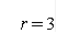 r = 3 