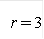 r = 3 
