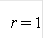 r = 1 