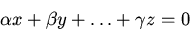 begin{displaymath} alpha x+beta y+dots +gamma z=0end{displaymath}
