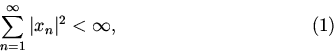 begin{displaymath} sum_{n=1}^{infty }vert x_nvert^2 <infty ,eqno(1)end{displaymath}
