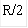 R/2