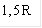 1,5R