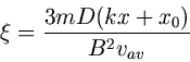 Описание: begin{displaymath} xi = frac{3mD(kx + x_0)}{B^2v_{av}} end{displaymath}