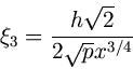 Описание: begin{displaymath} xi_3 = frac{hsqrt{2}}{2sqrt{p}x^{3/4}} end{displaymath}